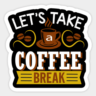 Lets Take a Coffee Break Sticker